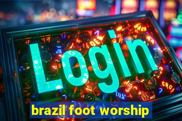 brazil foot worship