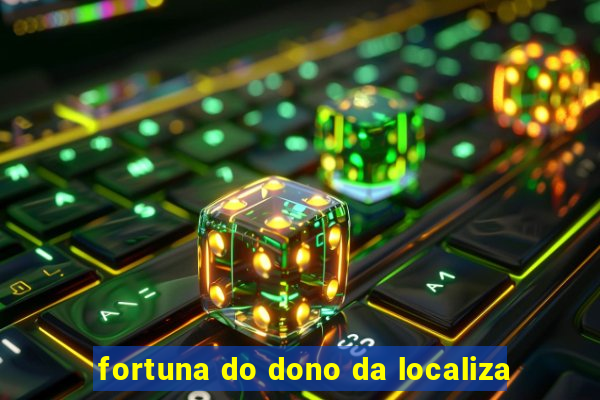 fortuna do dono da localiza