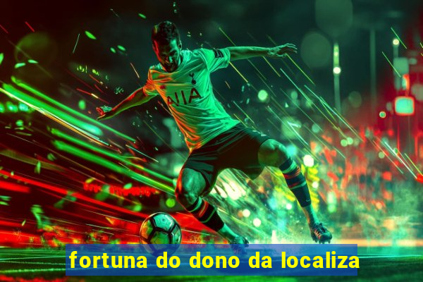 fortuna do dono da localiza