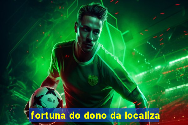 fortuna do dono da localiza