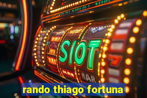 rando thiago fortuna