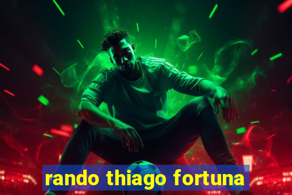 rando thiago fortuna