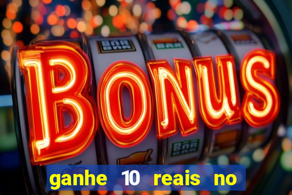 ganhe 10 reais no cadastro bet