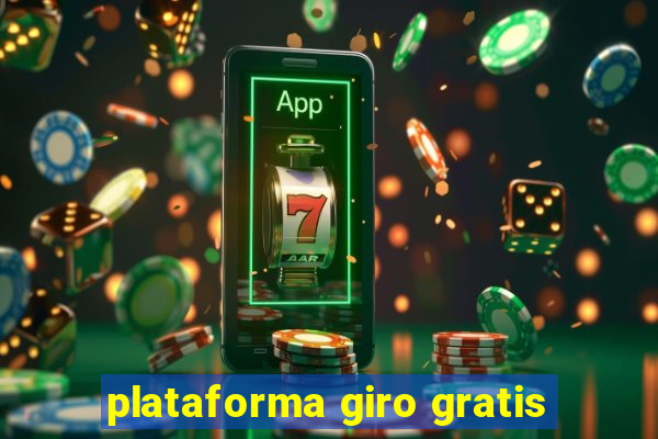 plataforma giro gratis