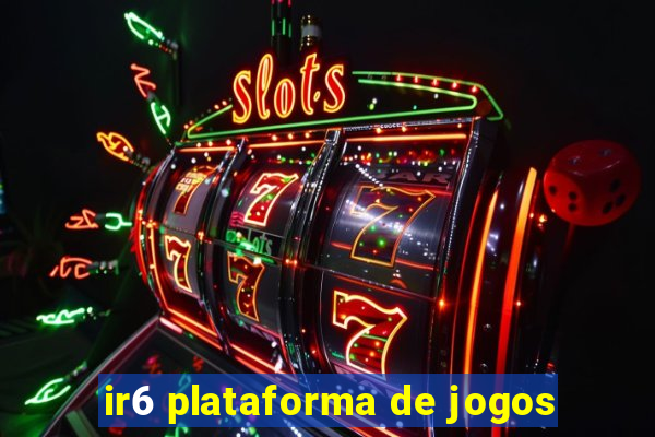 ir6 plataforma de jogos