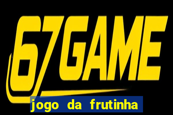 jogo da frutinha que paga dinheiro