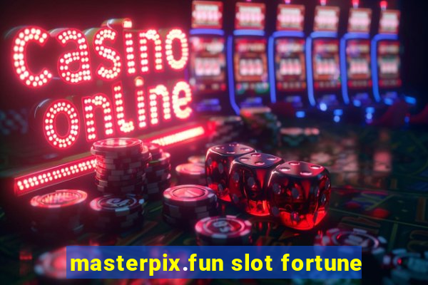 masterpix.fun slot fortune