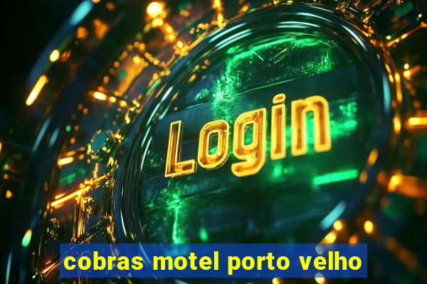 cobras motel porto velho