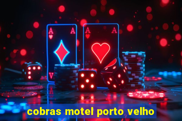 cobras motel porto velho