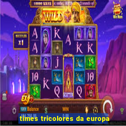 times tricolores da europa