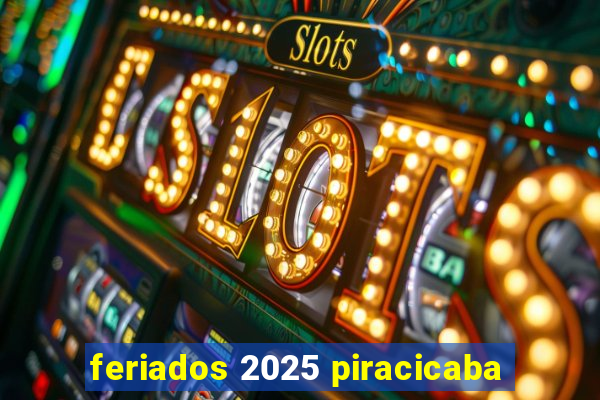 feriados 2025 piracicaba