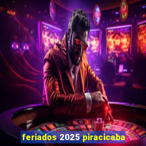 feriados 2025 piracicaba