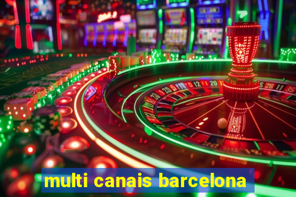 multi canais barcelona