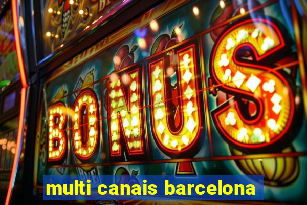 multi canais barcelona