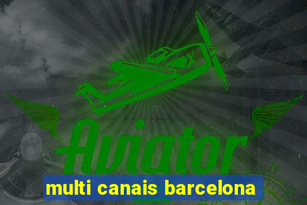 multi canais barcelona