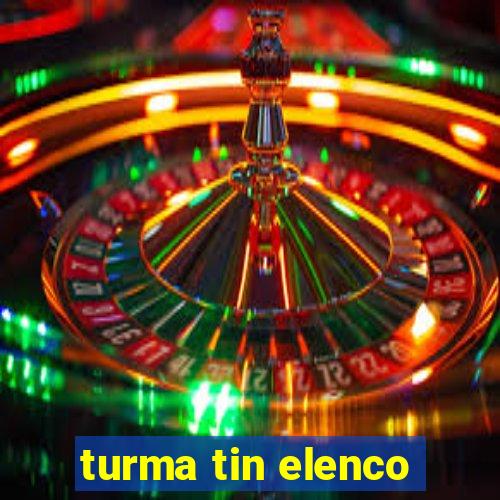 turma tin elenco