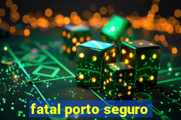 fatal porto seguro