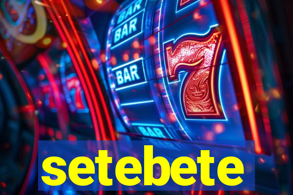 setebete