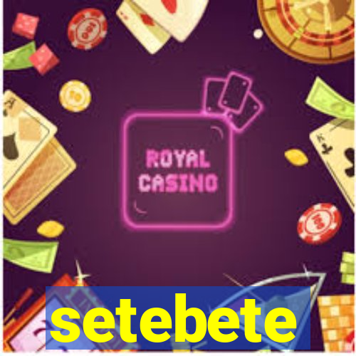 setebete