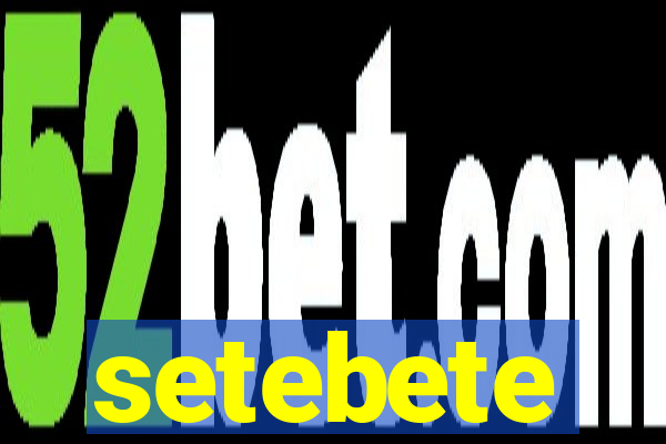 setebete