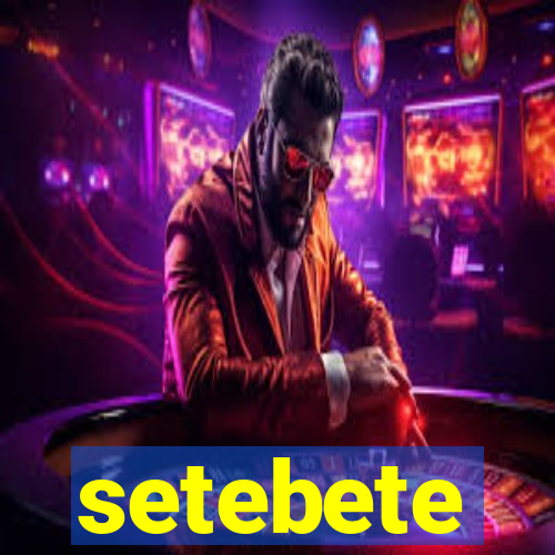 setebete