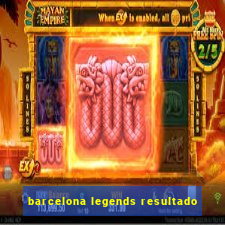 barcelona legends resultado