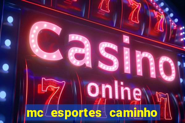 mc esportes caminho da sorte