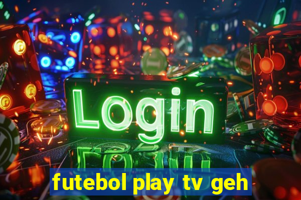 futebol play tv geh