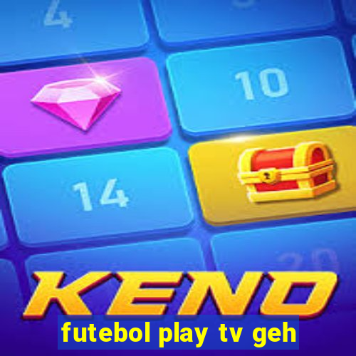 futebol play tv geh