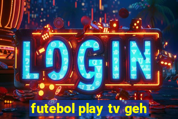 futebol play tv geh