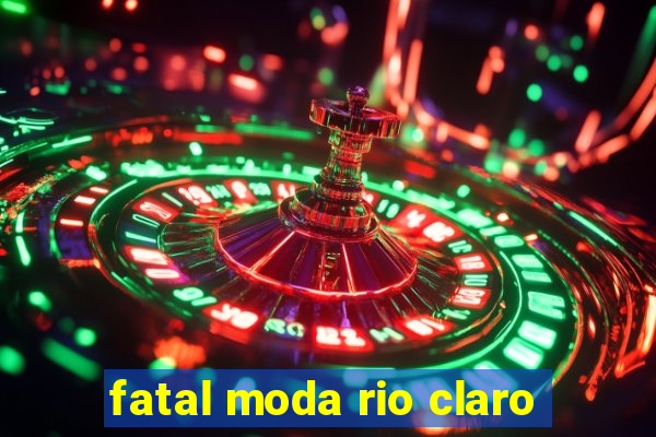 fatal moda rio claro