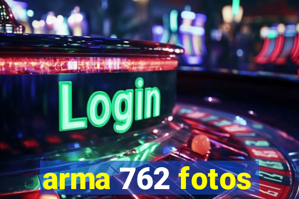 arma 762 fotos