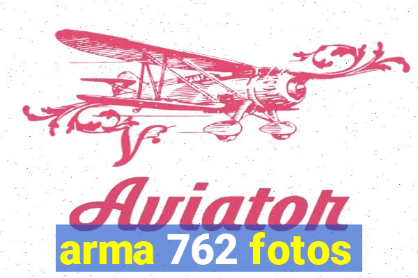 arma 762 fotos