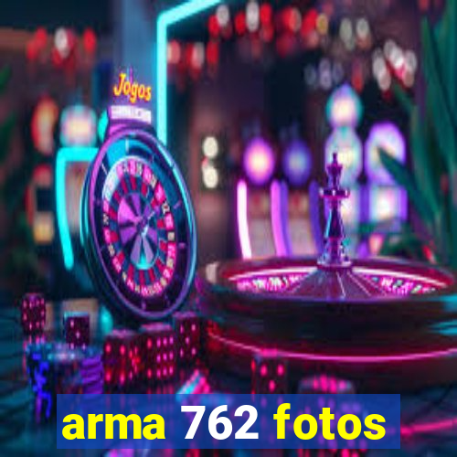 arma 762 fotos