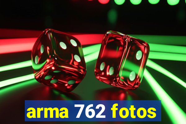 arma 762 fotos