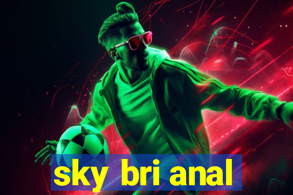 sky bri anal