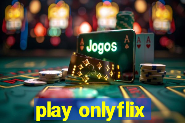 play onlyflix