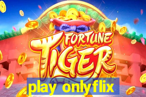 play onlyflix