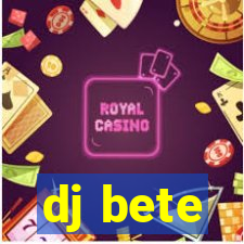 dj bete