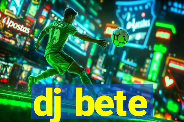 dj bete