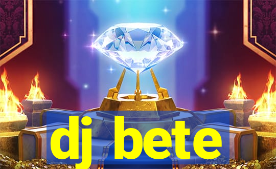 dj bete