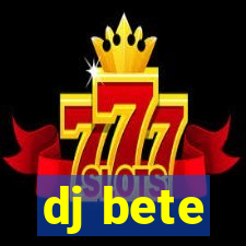 dj bete