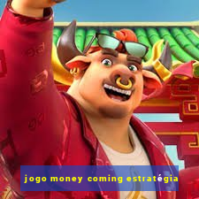 jogo money coming estratégia