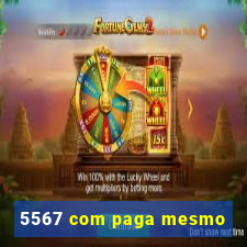 5567 com paga mesmo