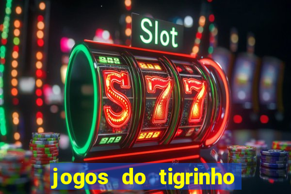 jogos do tigrinho que da bonus no cadastro