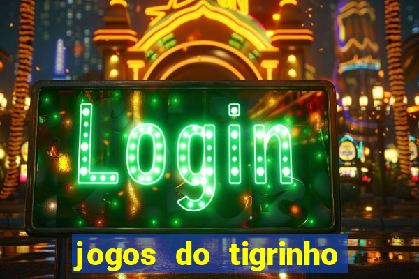 jogos do tigrinho que da bonus no cadastro