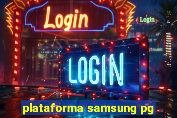 plataforma samsung pg