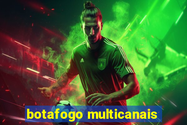 botafogo multicanais