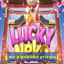 mc pipokinha privacy