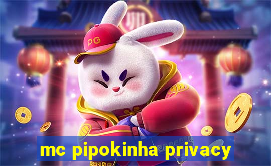 mc pipokinha privacy